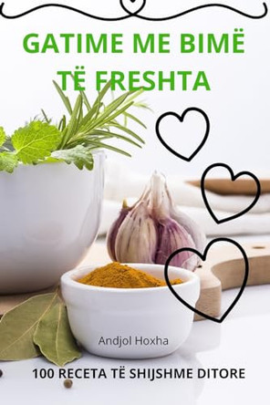 Gatime Me Bimë Të Freshta by Andjol Hoxha 9781835784402