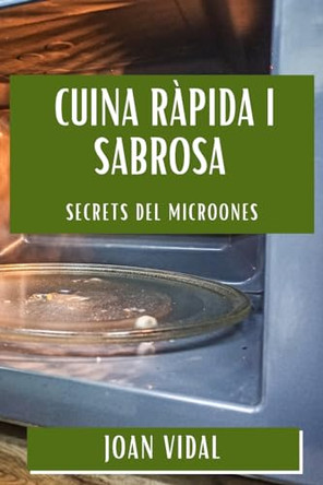 Cuina Ràpida i Sabrosa: Secrets del Microones by Joan Vidal 9781835790335