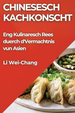 Chinesesch Kachkonscht: Eng Kulinaresch Rees duerch d'Vermachtnis vun Asien by Li Wei-Chang 9781835862735