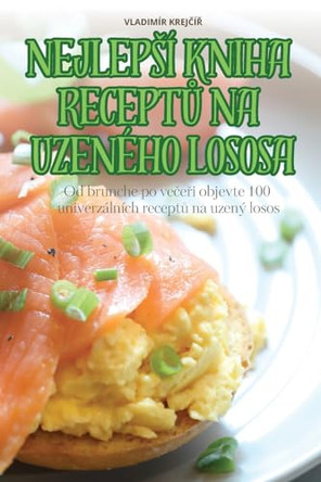 Nejleps� Kniha ReceptŮ Na Uzen�ho Lososa by Vladim�r KrejČ�Ř 9781836235255