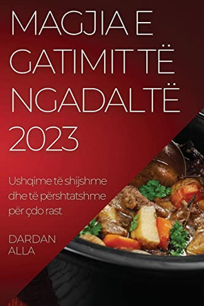 Magjia e gatimit të ngadaltë: Shfrytëzoni fuqinë e tenxhere tuaj të ngadaltë me këto receta marramendëse by Dardan Alla 9781837524310