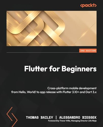 Flutter for Beginners: Cross-platform mobile development from Hello, World! to app release with Dart 3.x by Thomas Bailey 9781837630387