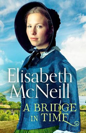 A Bridge in Time: A moving Scottish historical saga by Elisabeth McNeill