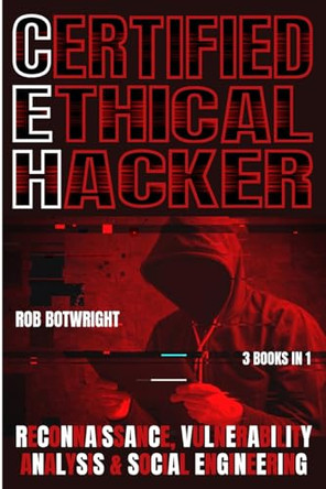 Certified Ethical Hacker: Reconnaissance, Vulnerability Analysis & Social Engineering by Rob Botwright 9781839387975