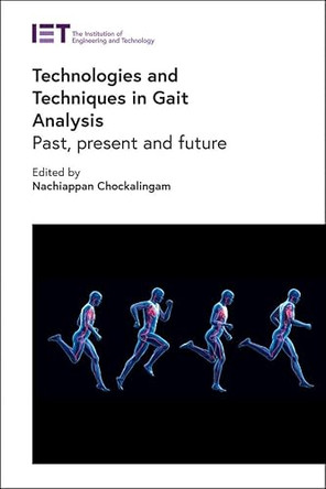 Technologies and Techniques in Gait Analysis: Past, present and future by Nachiappan Chockalingam 9781839531316