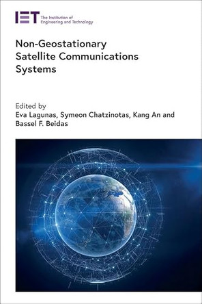 Non-Geostationary Satellite Communications Systems by Eva Lagunas 9781839535666