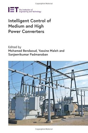 Intelligent Control of Medium and High Power Converters by Mohamed Bendaoud 9781839537400