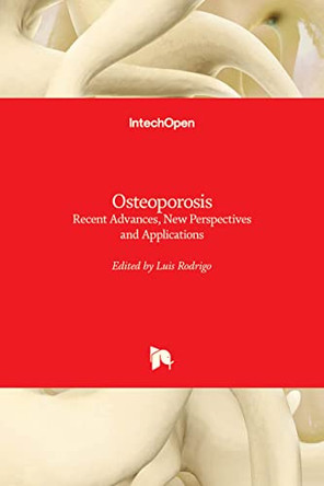 Osteoporosis: Recent Advances, New Perspectives and Applications by Luis Rodrigo 9781839692369