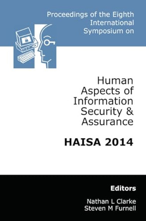 Proceedings of the Eighth International Symposium on Human Aspects of Information Security & Assurance (HAISA): 2014 by Nathan Clarke 9781841023755