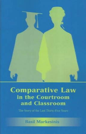Comparative Law in the Courtroom and Classroom: The Story of the Last Thirty-Five Years by Sir Basil S. Markesinis 9781841135205