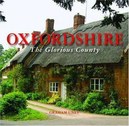 Oxfordshire the Glorious County by Graham Uney 9781841148113