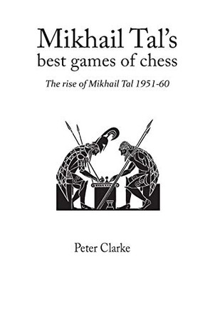 Mikhail Tal's Best Games of Chess: The Rise of Mikhail Tal 1951-1960 by P.H. Clarke 9781843820017