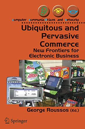 Ubiquitous and Pervasive Commerce: New Frontiers for Electronic Business by George Roussos 9781846280351