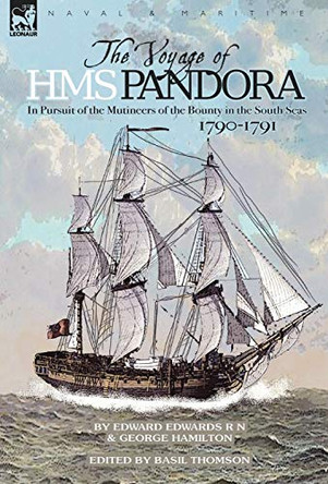 The Voyage of H.M.S. Pandora: in Pursuit of the Mutineers of the Bounty in the South Seas-1790-1791 by Edward Edwards 9781846776021