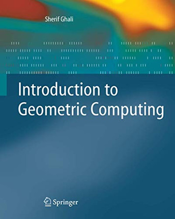 Introduction to Geometric Computing by Sherif Ghali 9781848001145