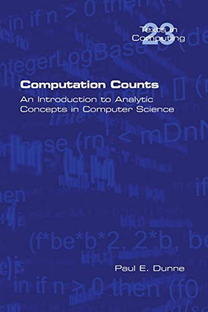 Computation Counts: An Introduction to Analytic Concepts in Computer Science by Paul E Dunne 9781848903104