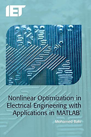 Nonlinear Optimization in Electrical Engineering with Applications in MATLAB (R) by Mohamed Bakr 9781849195430