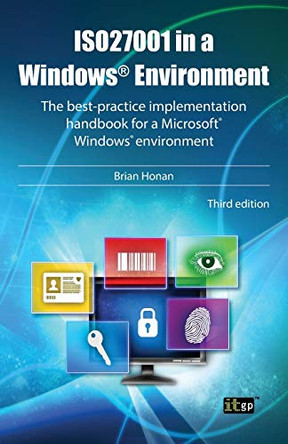 ISO27001 in a Windows Environment: The Best Practice Handbook for a Microsoft Windows Environment by Brian Honan 9781849286039