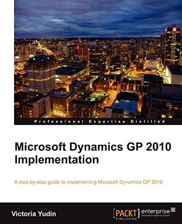 Microsoft Dynamics GP 2010 Implementation by Victoria Yudin 9781849680325