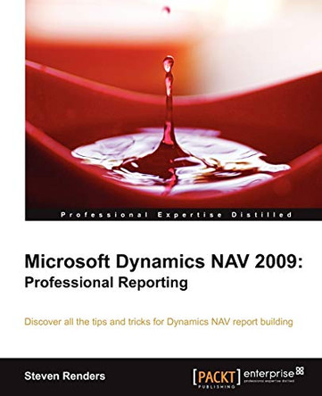 Microsoft Dynamics NAV 2009: Professional Reporting by Steven Renders 9781849682442