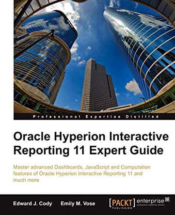 Oracle Hyperion Interactive Reporting 11 Expert Guide by Edward J. Cody 9781849683142