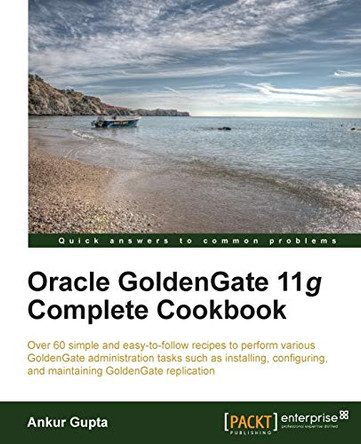 Oracle Goldengate 11g Complete Cookbook by Ankur Gupta 9781849686143