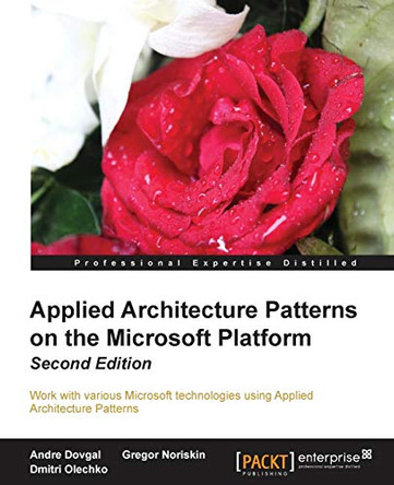 Applied Architecture Patterns on the Microsoft Platform by Andre Dovgal 9781849689120