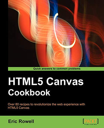HTML5 Canvas Cookbook by Eric Rowell 9781849691369