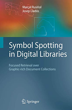 Symbol Spotting in Digital Libraries: Focused Retrieval over Graphic-rich Document Collections by Marcal Rusinol 9781849962070
