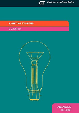 Lighting Systems: Electrical Installation Series: Advanced Course by E.G. Patterson 9781861527264