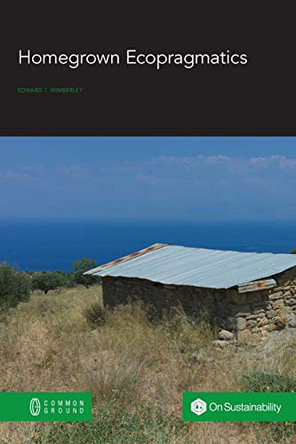 Homegrown Ecopragmatics by Edward T Wimberley 9781863351461