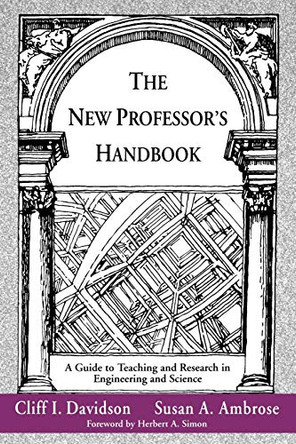 The New Professor's Handbook: A Guide to Teaching and Research in Engineering and Science by Cliff I. Davidson 9781882982011
