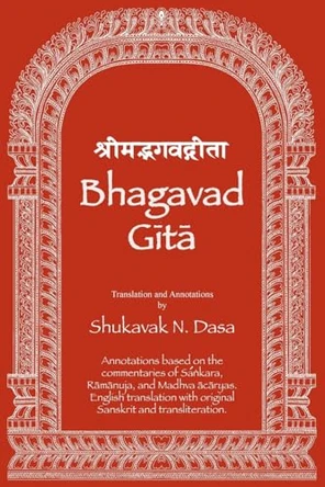 Bhagavad Gita: English translation with annotations based on the commentaries of Śaṅkara, Rāmānuja and Madhva ācāryas. by Shukavak N Dasa 9781889756325