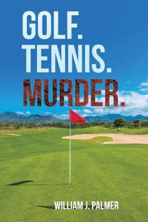 Golf. Tennis. Murder. by William J Palmer