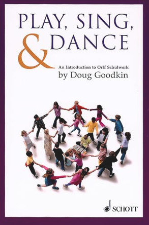 Play, Sing & Dance: An Introduction to Orff Schulwerk by Doug Goodkin 9781902455075