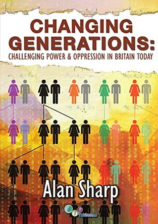 Changing Generations: Challenging Power & Oppression in Britain Today by Alan Sharp 9781903289129