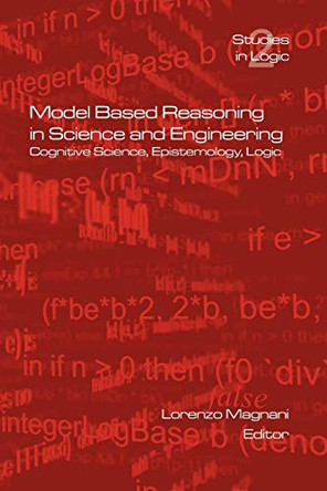 Model Based Reasoning in Science and Engineering by Lorenzo Magnani 9781904987239