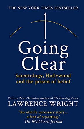 Going Clear: Scientology, Hollywood and the Prison of Belief by Lawrence Wright 9781909269408
