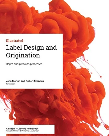 Label Design and Origination: Repro and prepress processes by Robert Shimmin 9781910507032