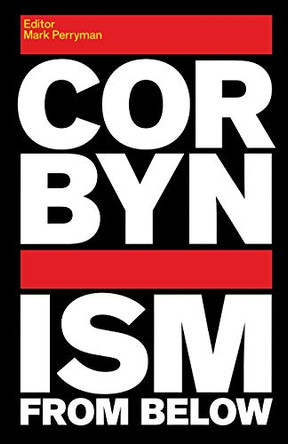 Corbynism from Below by Mark Perryman 9781912064250