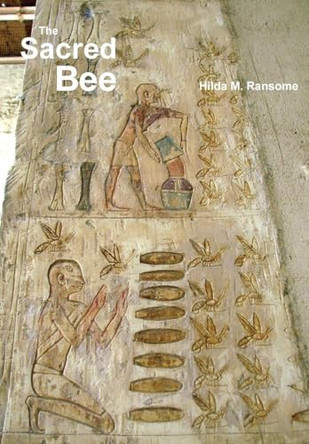 The Sacred Bee: In Ancient Times and Folklore by Hilda M Ransome 9781912271214