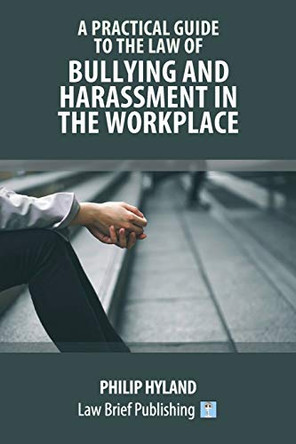 A Practical Guide to the Law of Harassment in the Workplace by Philip Hyland 9781912687145