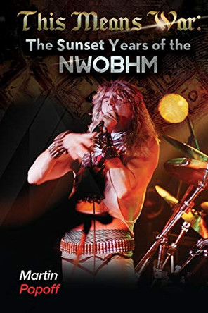 This Means War: The Sunset Years of NWOBHM by Martin Popoff 9781912782239