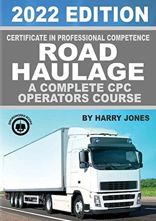 Certificate of Professional Competence Road Haulage 2022 edition - A complete CPC Operators course by Harry Jones 9781912799053