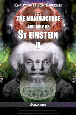 The manufacture and sale of St Einstein - II by Christopher Jon Bjerknes 9781913057275