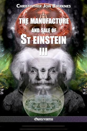 The manufacture and sale of St Einstein - III by Christopher Jon Bjerknes 9781913057282
