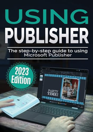 Using Microsoft Publisher - 2023 Edition: The Step-by-step Guide to Using Microsoft Publisher by Kevin Wilson 9781913151997