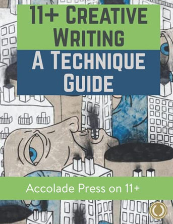 11+ Creative Writing: A Technique Guide by Accolade Press 9781913988159