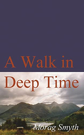 A Walk in Deep Time by Morag Smyth 9781914398148