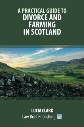 A Practical Guide to Divorce and Farming in Scotland by Lucia Clark 9781914608124